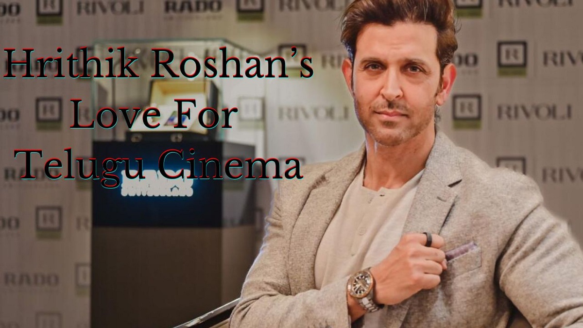 Hrithik Roshan’s Love For Telugu Cinema